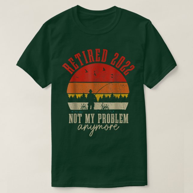 Camiseta Retired 2022 Not My Problem Anymore Funny Retireme (Frente do Design)
