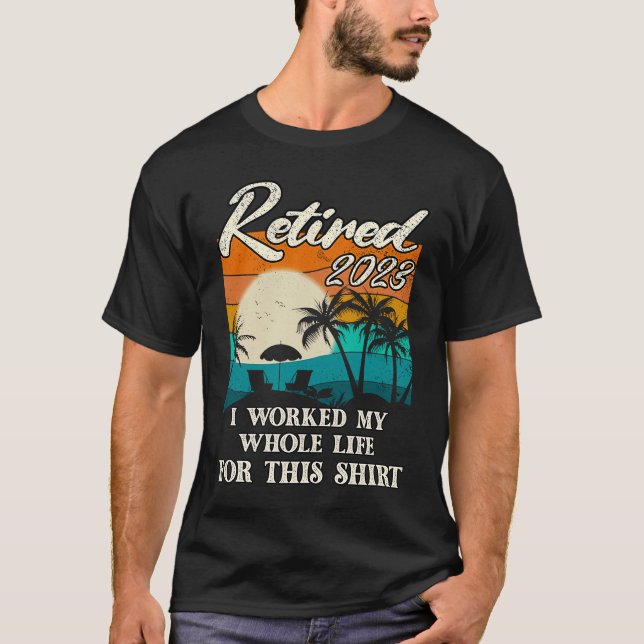 Camiseta Retired 2023 I Worked My Whole Life  Retirement Wo (Frente)
