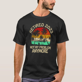 Camiseta Retired 2023 Not My Problem Anymore Retro Retireme