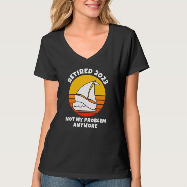 Camiseta Retired 2023 Not My Problem Anymore Sailing Boatin (Frente)