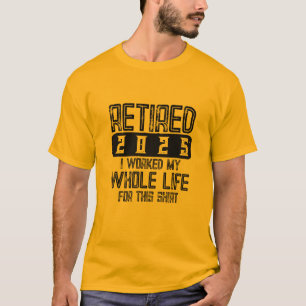 Camiseta RETIRED 2025 Eu Trabalhei Toda A Minha Vida Por Es