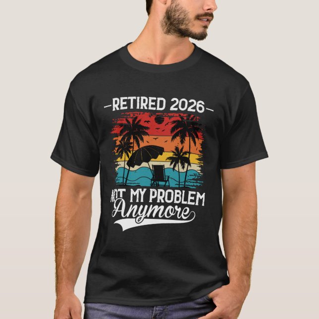 Camiseta Retired 2026 Not My Problem Anymore Retirement (Frente)