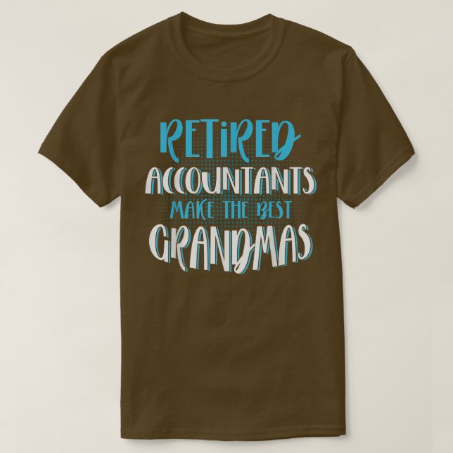 Camiseta Retired Accountants Make The Best Grandmas, CPA Ac (Frente do Design)