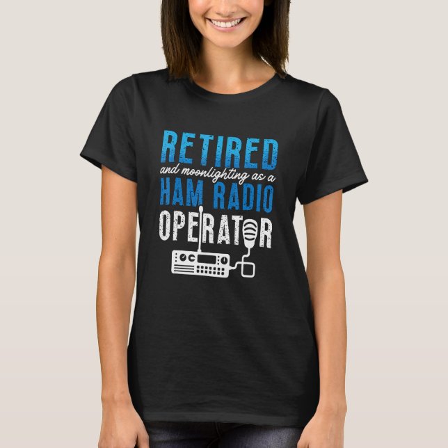 Camiseta Retired And Moonlighting Antenna Operator Amateur  (Frente)