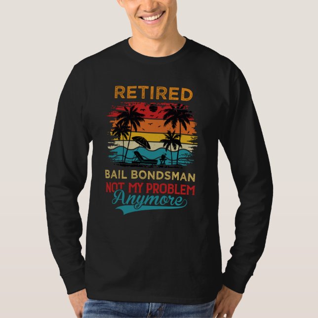 Camiseta Retired Bail Bondsman Not My Problem Anymore Retir (Frente)