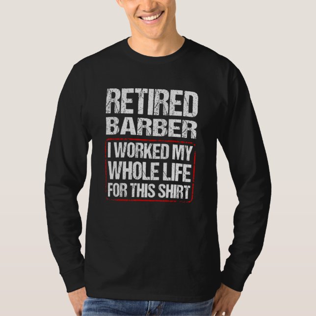 Camiseta Retired Barber I Worked My Whole Life For This (Frente)