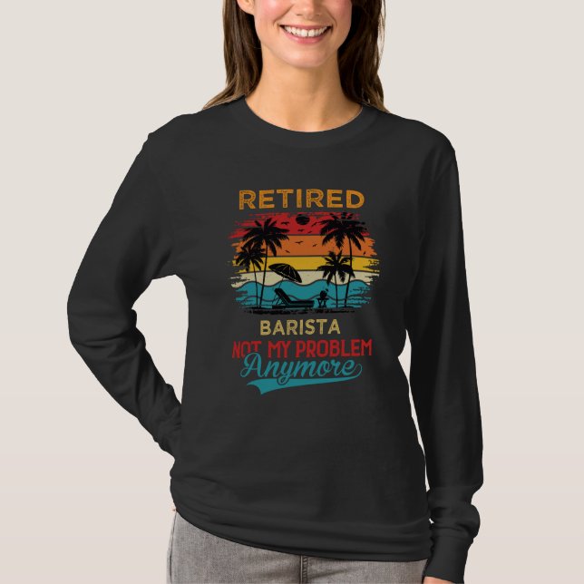 Camiseta Retired Barista Not My Problem Anymore Retirement (Frente)