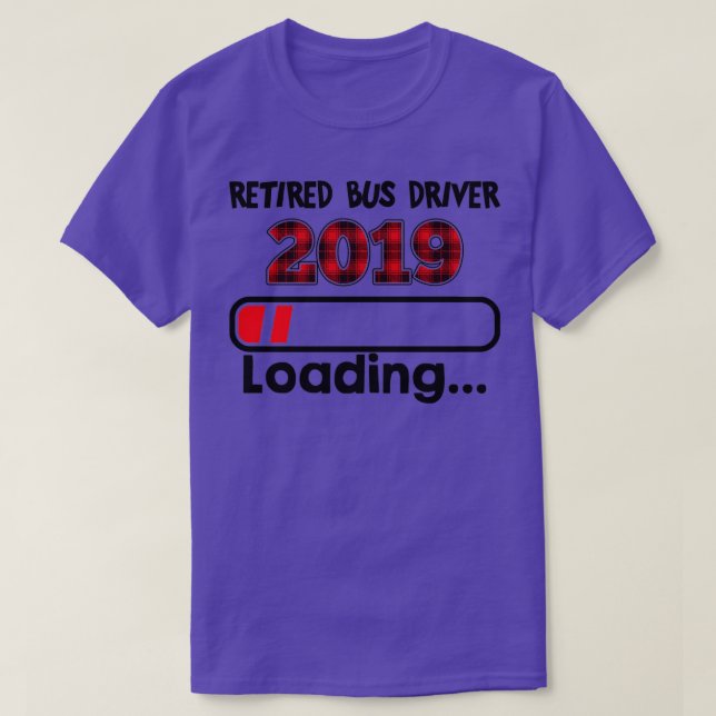 Camiseta Retired Bus Driver 2019 Loading T (Frente do Design)