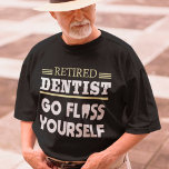 Camiseta Retired Dentist Funny Dental Retirement Gift<br><div class="desc">Retired Dentist Funny Dental Retirement Gift</div>