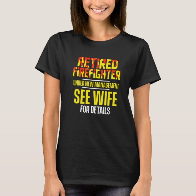 Camiseta Retired Firefighter See Wife Fireman Retirement   (Frente)