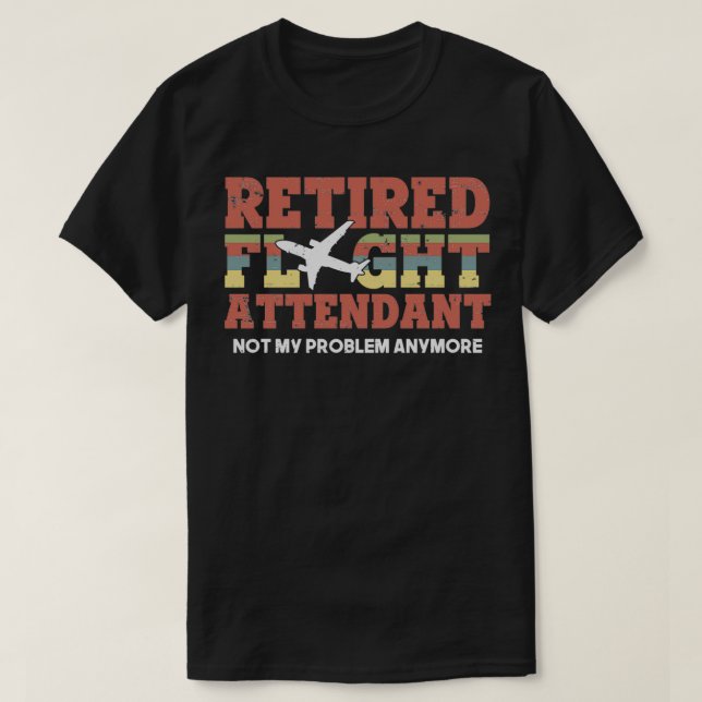Camiseta Retired Flight Attendant Not My Problem Anymore (Frente do Design)