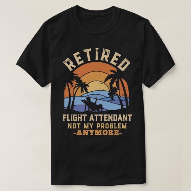 Camiseta Retired Flight Attendant not my Problem anymore Fu (Frente do Design)