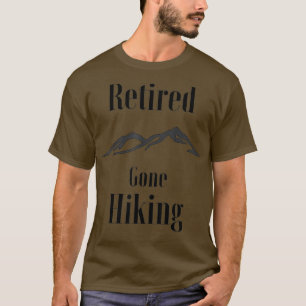 Camiseta Retired Gone Hiking Retirement Hiker Gift T