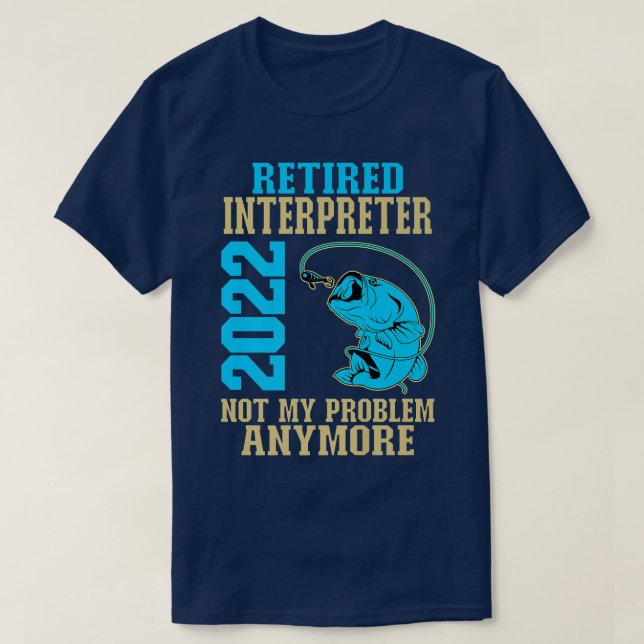 Camiseta Retired Interpreter 2022 Fishing Lover Retirement  (Frente do Design)