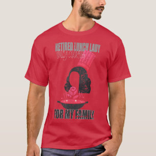 Camiseta Retired Lunch Lady only cooking for my Family Gran