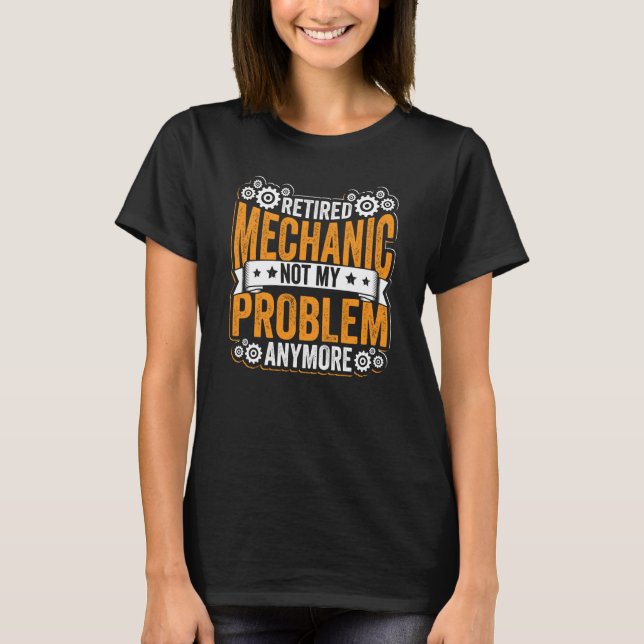 Camiseta Retired Mechanic Not My Problem Anymore Retirement (Frente)
