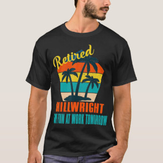 Camiseta Retired Millwright Have Fun at Work Tomorrow Retir