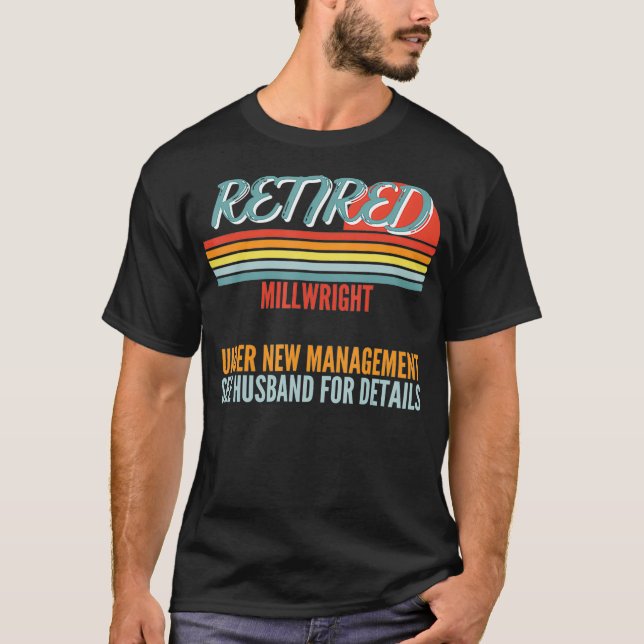 Camiseta Retired Millwright Under New Management Retirement (Frente)