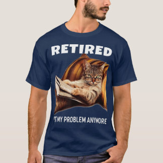 Camiseta Retired Not My Problem Anymore Funny Cat Gift