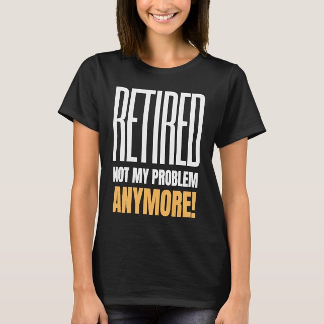 Camiseta Retired Not My Problem Anymore Retirement 2021 (Frente)
