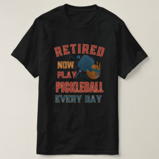 Camiseta Retired Now I Play Pickleball Every Day Shirt – Fu