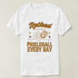 Camiseta Retired Now I Play Pickleball Every Day Shirt – Fu