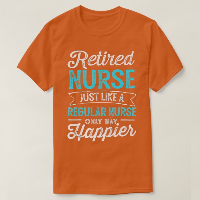 Camiseta Retired Nurse Gifts Just Like Regular Nurse Only W (Frente do Design)