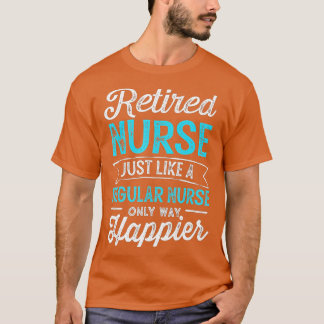 Camiseta Retired Nurse Gifts Just Like Regular Nurse Only W