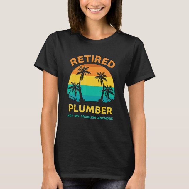 Camiseta Retired Plumber Not My Problem Anymore Retro Retir (Frente)