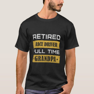 Camiseta Retired Race Driver Full Time Grandpa