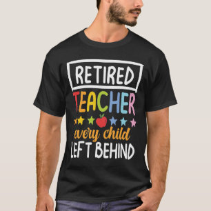 Camiseta Retired Teacher Every Child Left Behind