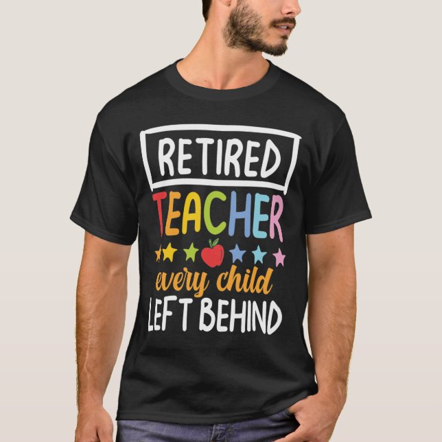 Camiseta Retired Teacher Every Child Left Behind (Frente)