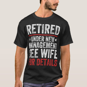 Camiseta Retired Under New Management See Wife For Details