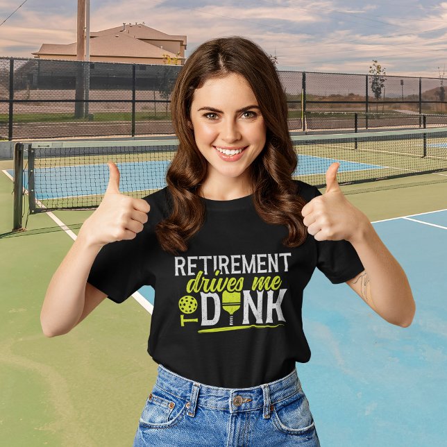 Camiseta Retirement Drives me to Dink Funny Pickleball (Criador carregado)