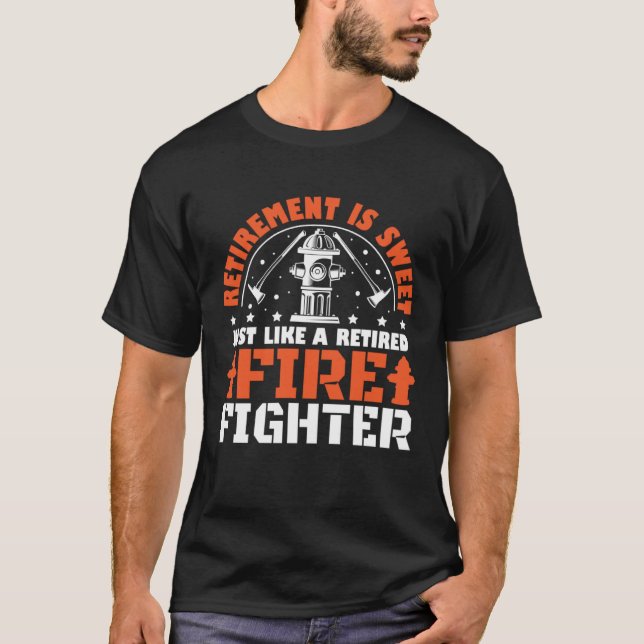 Camiseta Retirement is sweet Just like a retired Firefighte (Frente)