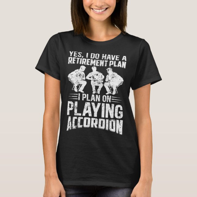 Camiseta Retirement Plan I Plan On Playing Accordion Retire (Frente)