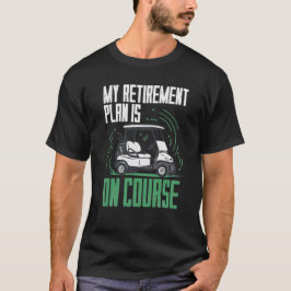 Camiseta Retirement Plan Is Golf