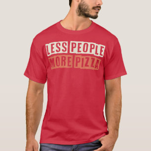 Camiseta Retrair Menos Pessoas Mais Pizza Engraçado Vida Mã