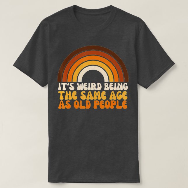 Camiseta Retrair Seu Estranho Sendo Da Mesma Idade Que O An (Frente do Design)