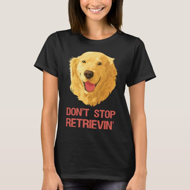 Camiseta Retriever Ouro Engraçado Não Pare de Recuperar (Frente)