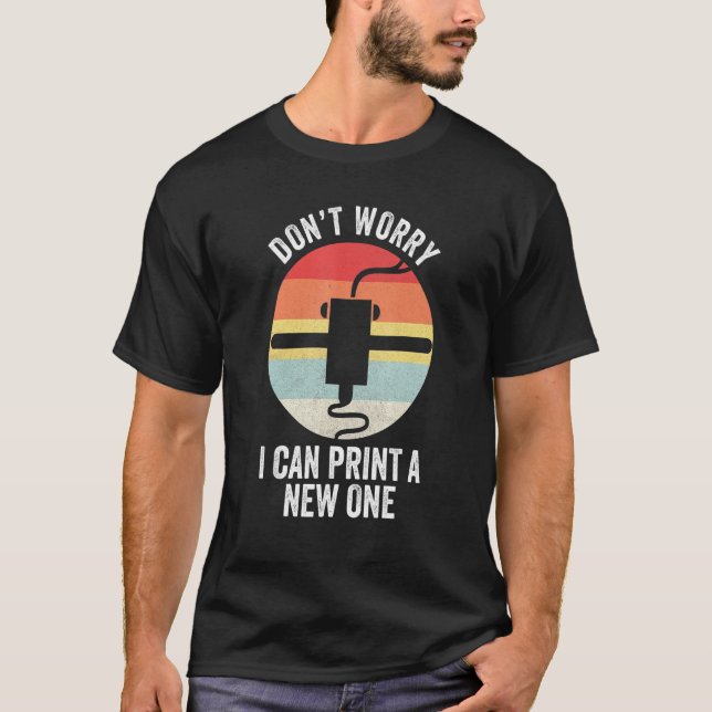 Camiseta Retro 3d Printing Não Se Preocupe Eu Posso Impress (Frente)