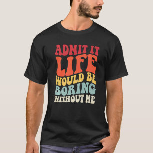 Camiseta Retro Admite Que A Vida Seria Chata Sem Me Diverti