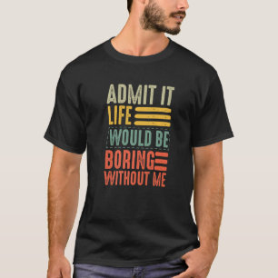Camiseta Retro Admite Que A Vida Seria Chata Sem Mim