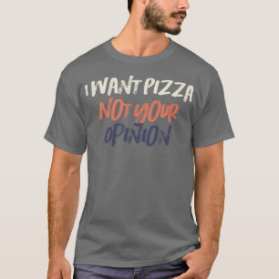 Camiseta Retrô Colorido Quero Pizza Não Sua Opinião