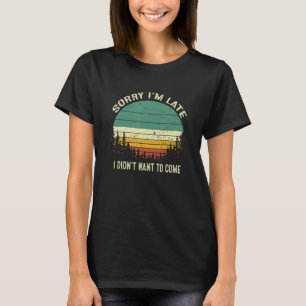 Camiseta Retro desculpe por estar atrasado Não queria vir S