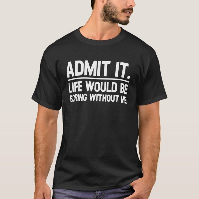 Camiseta Retro Dizendo Admita Que A Vida Seria Chata Com (Frente)