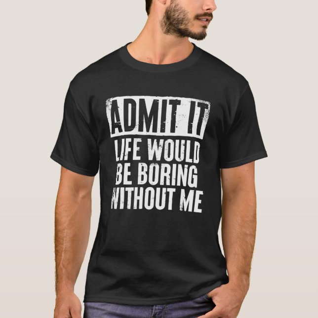 Camiseta Retro Dizendo Admita Que A Vida Seria Chata Sem (Frente)