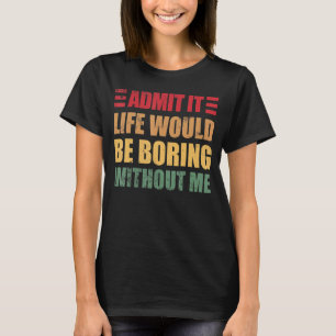 Camiseta Retro Dizendo Admita Que A Vida Seria Chata Sem
