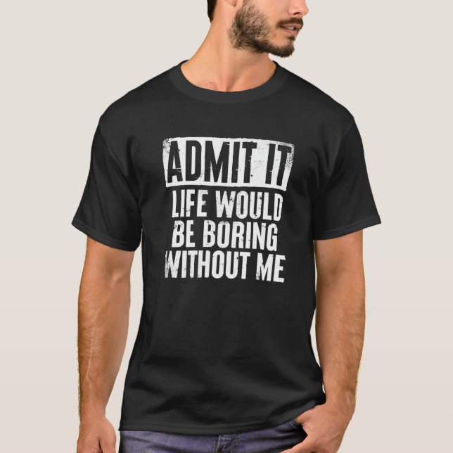 Camiseta Retro Dizendo Admita Que A Vida Seria Chata Sem (Frente)