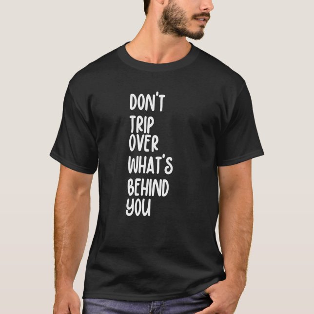 Camiseta Retro Don't Trip Over What's Behind You Inspiratio (Frente)